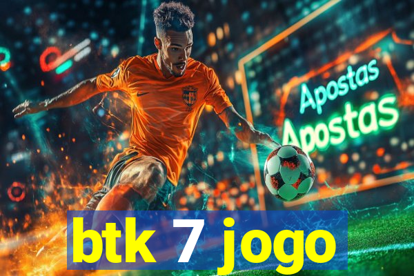 btk 7 jogo